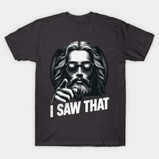 I Saw That Jesus T-Shirt